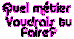 tu ve faire koi comme métier?